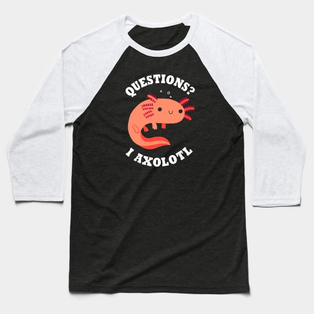 Axolotl Questions Baseball T-Shirt by DinoMike